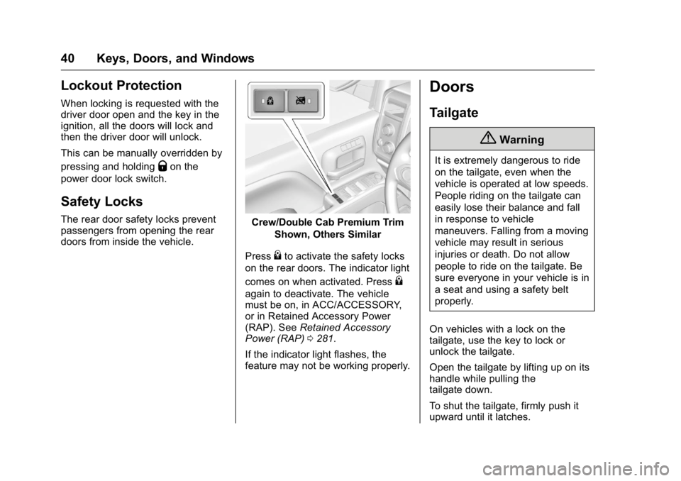 GMC SIERRA 2016 Service Manual GMC Sierra Owner Manual (GMNA-Localizing-U.S./Canada/Mexico-
9234758) - 2016 - crc - 11/9/15
40 Keys, Doors, and Windows
Lockout Protection
When locking is requested with the
driver door open and the 