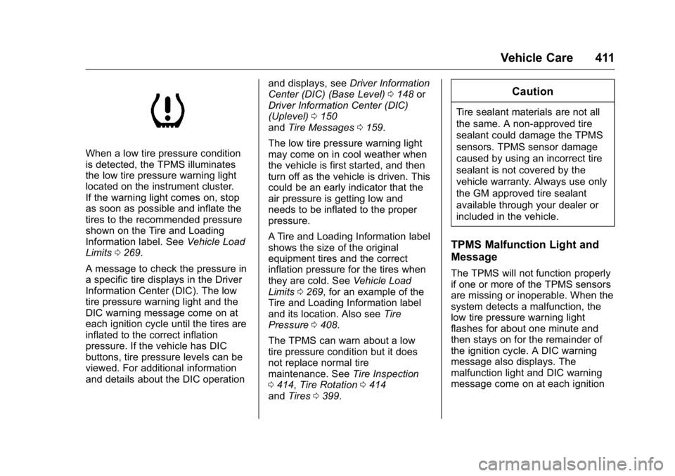 GMC SIERRA 2016 Owners Manual GMC Sierra Owner Manual (GMNA-Localizing-U.S./Canada/Mexico-
9234758) - 2016 - crc - 11/9/15
Vehicle Care 411
When a low tire pressure condition
is detected, the TPMS illuminates
the low tire pressure GMC SIERRA 2016 Owners Manual GMC Sierra Owner Manual (GMNA-Localizing-U.S./Canada/Mexico-
9234758) - 2016 - crc - 11/9/15
Vehicle Care 411
When a low tire pressure condition
is detected, the TPMS illuminates
the low tire pressure