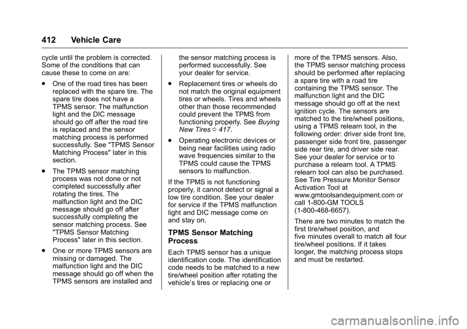 GMC SIERRA 2016 Owners Manual GMC Sierra Owner Manual (GMNA-Localizing-U.S./Canada/Mexico-
9234758) - 2016 - crc - 11/9/15
412 Vehicle Care
cycle until the problem is corrected.
Some of the conditions that can
cause these to come GMC SIERRA 2016 Owners Manual GMC Sierra Owner Manual (GMNA-Localizing-U.S./Canada/Mexico-
9234758) - 2016 - crc - 11/9/15
412 Vehicle Care
cycle until the problem is corrected.
Some of the conditions that can
cause these to come
