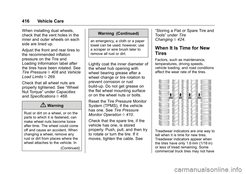 GMC SIERRA 2016 Owners Manual GMC Sierra Owner Manual (GMNA-Localizing-U.S./Canada/Mexico-
9234758) - 2016 - crc - 11/9/15
416 Vehicle Care
When installing dual wheels,
check that the vent holes in the
inner and outer wheels on ea GMC SIERRA 2016 Owners Manual GMC Sierra Owner Manual (GMNA-Localizing-U.S./Canada/Mexico-
9234758) - 2016 - crc - 11/9/15
416 Vehicle Care
When installing dual wheels,
check that the vent holes in the
inner and outer wheels on ea