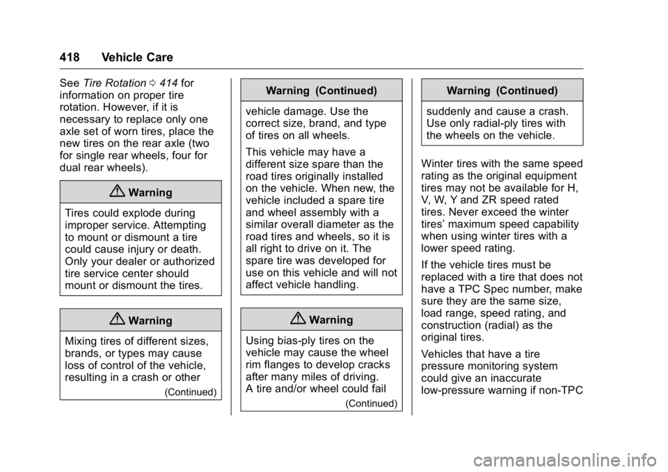 GMC SIERRA 2016  Owners Manual GMC Sierra Owner Manual (GMNA-Localizing-U.S./Canada/Mexico-
9234758) - 2016 - crc - 11/9/15
418 Vehicle Care
SeeTire Rotation 0414 for
information on proper tire
rotation. However, if it is
necessary