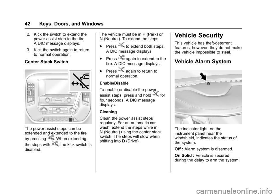 GMC SIERRA 2016 Service Manual GMC Sierra Owner Manual (GMNA-Localizing-U.S./Canada/Mexico-
9234758) - 2016 - crc - 11/9/15
42 Keys, Doors, and Windows
2. Kick the switch to extend thepower assist step to the tire.
A DIC message di