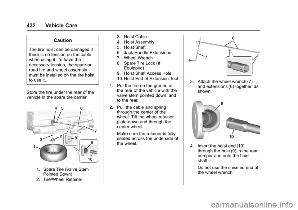 GMC SIERRA 2016 Owners Manual GMC Sierra Owner Manual (GMNA-Localizing-U.S./Canada/Mexico-
9234758) - 2016 - crc - 11/9/15
432 Vehicle Care
Caution
The tire hoist can be damaged if
there is no tension on the cable
when using it. T GMC SIERRA 2016 Owners Manual GMC Sierra Owner Manual (GMNA-Localizing-U.S./Canada/Mexico-
9234758) - 2016 - crc - 11/9/15
432 Vehicle Care
Caution
The tire hoist can be damaged if
there is no tension on the cable
when using it. T
