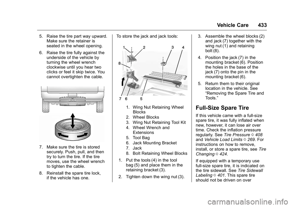 GMC SIERRA 2016 Owners Manual GMC Sierra Owner Manual (GMNA-Localizing-U.S./Canada/Mexico-
9234758) - 2016 - crc - 11/9/15
Vehicle Care 433
5. Raise the tire part way upward.Make sure the retainer is
seated in the wheel opening.
6 GMC SIERRA 2016 Owners Manual GMC Sierra Owner Manual (GMNA-Localizing-U.S./Canada/Mexico-
9234758) - 2016 - crc - 11/9/15
Vehicle Care 433
5. Raise the tire part way upward.Make sure the retainer is
seated in the wheel opening.
6