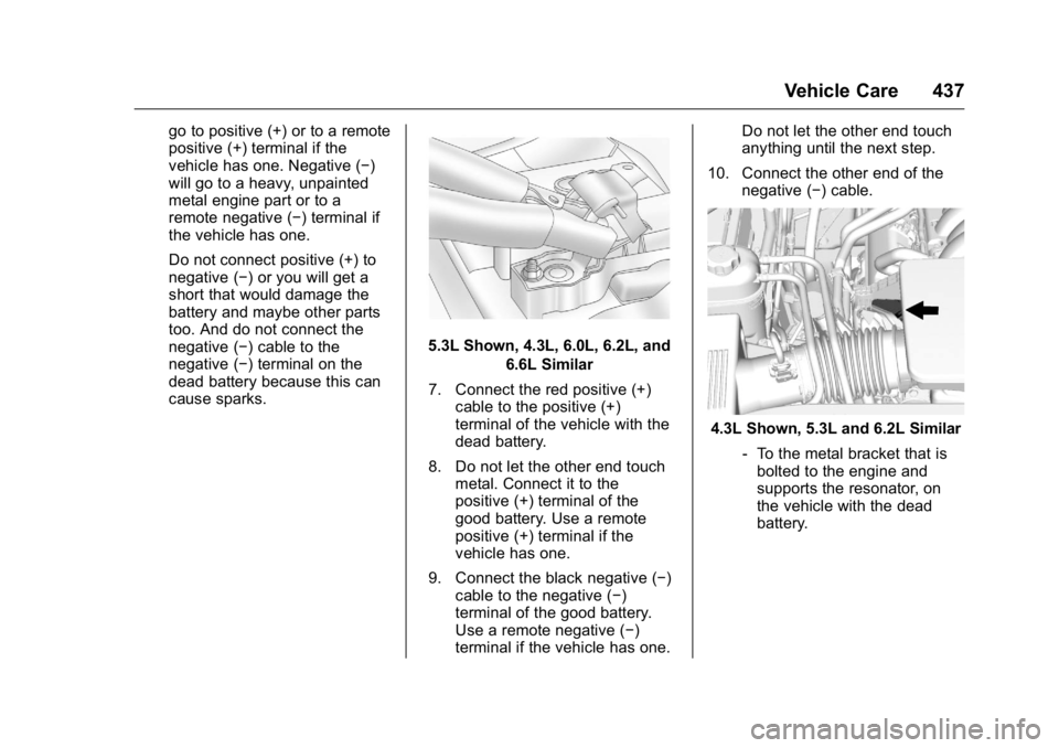 GMC SIERRA 2016 Owners Manual GMC Sierra Owner Manual (GMNA-Localizing-U.S./Canada/Mexico-
9234758) - 2016 - crc - 11/9/15
Vehicle Care 437
go to positive (+) or to a remote
positive (+) terminal if the
vehicle has one. Negative ( GMC SIERRA 2016 Owners Manual GMC Sierra Owner Manual (GMNA-Localizing-U.S./Canada/Mexico-
9234758) - 2016 - crc - 11/9/15
Vehicle Care 437
go to positive (+) or to a remote
positive (+) terminal if the
vehicle has one. Negative (