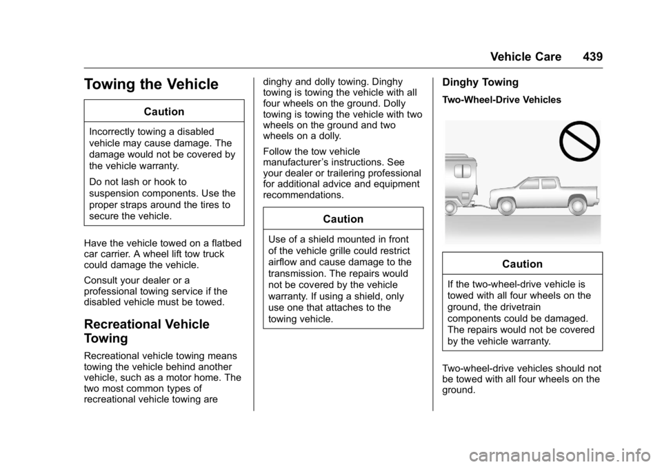 GMC SIERRA 2016 Owners Manual GMC Sierra Owner Manual (GMNA-Localizing-U.S./Canada/Mexico-
9234758) - 2016 - crc - 11/9/15
Vehicle Care 439
Towing the Vehicle
Caution
Incorrectly towing a disabled
vehicle may cause damage. The
dam GMC SIERRA 2016 Owners Manual GMC Sierra Owner Manual (GMNA-Localizing-U.S./Canada/Mexico-
9234758) - 2016 - crc - 11/9/15
Vehicle Care 439
Towing the Vehicle
Caution
Incorrectly towing a disabled
vehicle may cause damage. The
dam