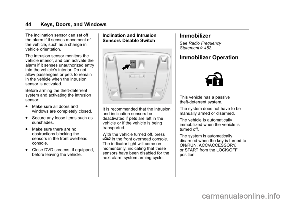 GMC SIERRA 2016  Owners Manual GMC Sierra Owner Manual (GMNA-Localizing-U.S./Canada/Mexico-
9234758) - 2016 - crc - 11/9/15
44 Keys, Doors, and Windows
The inclination sensor can set off
the alarm if it senses movement of
the vehic