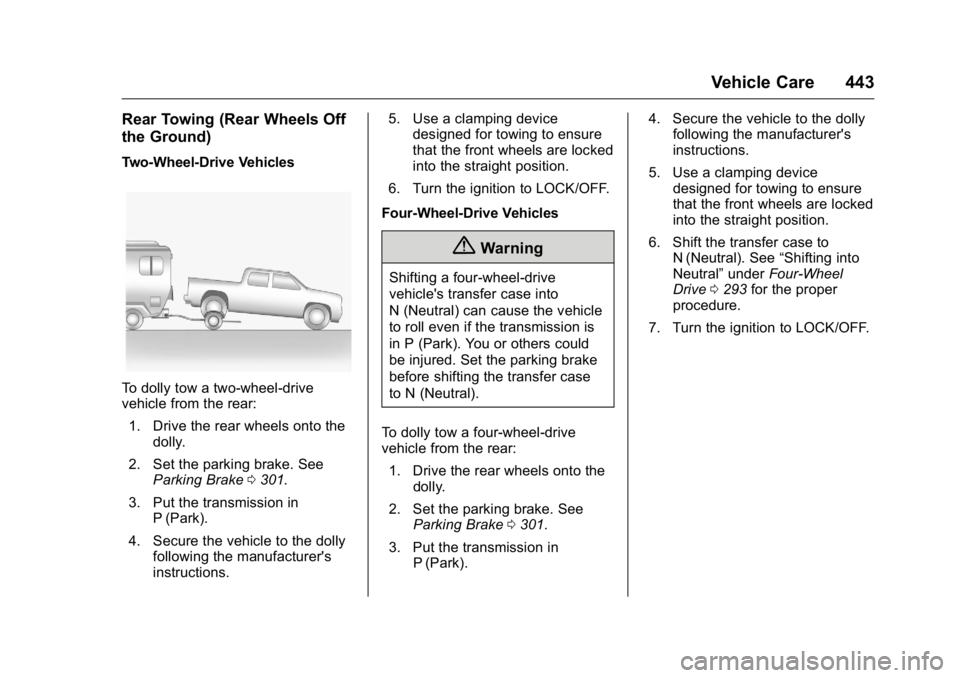 GMC SIERRA 2016 Owners Manual GMC Sierra Owner Manual (GMNA-Localizing-U.S./Canada/Mexico-
9234758) - 2016 - crc - 11/9/15
Vehicle Care 443
Rear Towing (Rear Wheels Off
the Ground)
Two-Wheel-Drive Vehicles
To dolly tow a two-wheel GMC SIERRA 2016 Owners Manual GMC Sierra Owner Manual (GMNA-Localizing-U.S./Canada/Mexico-
9234758) - 2016 - crc - 11/9/15
Vehicle Care 443
Rear Towing (Rear Wheels Off
the Ground)
Two-Wheel-Drive Vehicles
To dolly tow a two-wheel