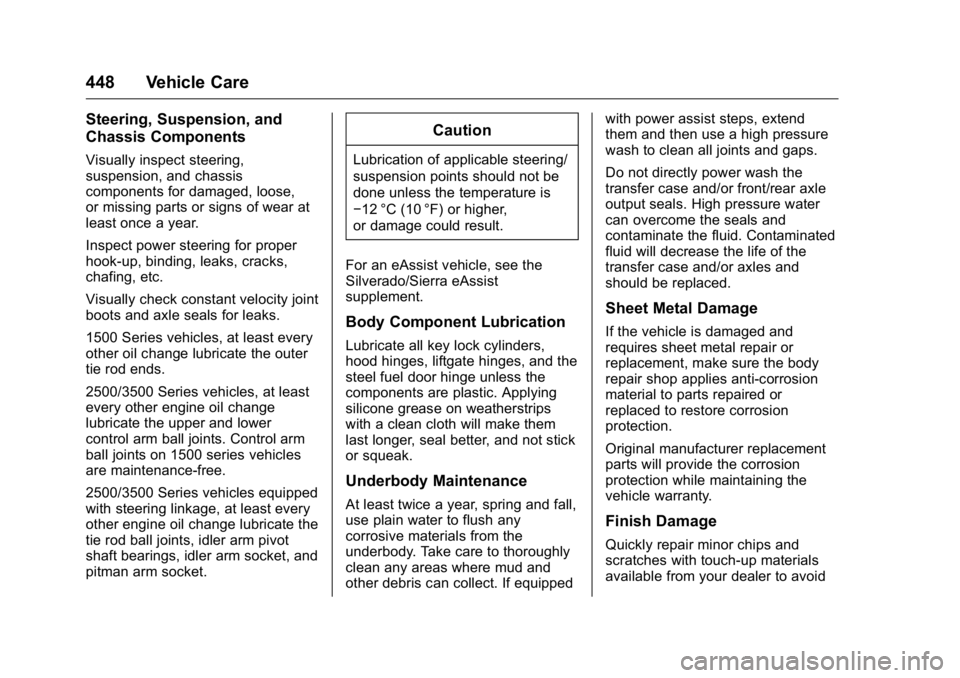 GMC SIERRA 2016 Owners Manual GMC Sierra Owner Manual (GMNA-Localizing-U.S./Canada/Mexico-
9234758) - 2016 - crc - 11/9/15
448 Vehicle Care
Steering, Suspension, and
Chassis Components
Visually inspect steering,
suspension, and ch GMC SIERRA 2016 Owners Manual GMC Sierra Owner Manual (GMNA-Localizing-U.S./Canada/Mexico-
9234758) - 2016 - crc - 11/9/15
448 Vehicle Care
Steering, Suspension, and
Chassis Components
Visually inspect steering,
suspension, and ch