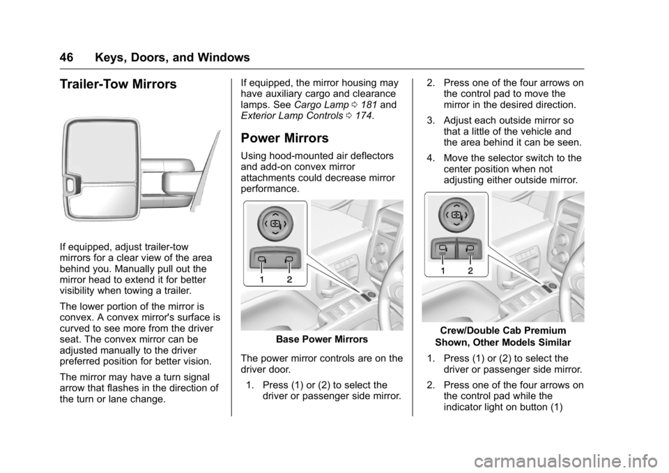 GMC SIERRA 2016 Service Manual GMC Sierra Owner Manual (GMNA-Localizing-U.S./Canada/Mexico-
9234758) - 2016 - crc - 11/9/15
46 Keys, Doors, and Windows
Trailer-Tow Mirrors
If equipped, adjust trailer-tow
mirrors for a clear view of