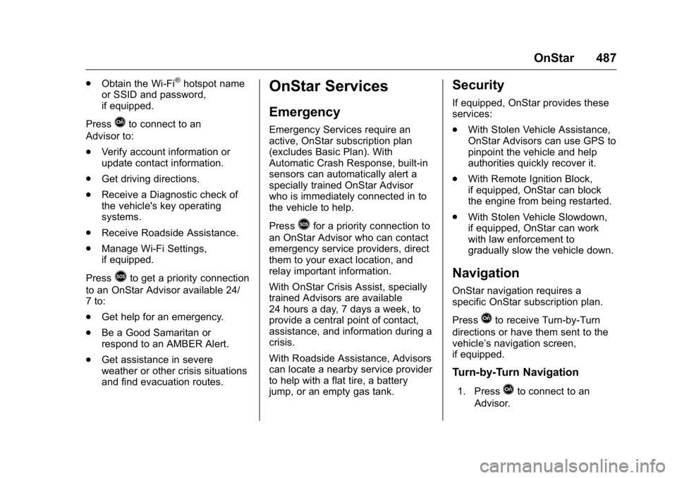 GMC SIERRA 2016 Owners Manual GMC Sierra Owner Manual (GMNA-Localizing-U.S./Canada/Mexico-
9234758) - 2016 - crc - 11/9/15
OnStar 487
.Obtain the Wi-Fi®hotspot name
or SSID and password,
if equipped.
Press
Qto connect to an
Advis GMC SIERRA 2016 Owners Manual GMC Sierra Owner Manual (GMNA-Localizing-U.S./Canada/Mexico-
9234758) - 2016 - crc - 11/9/15
OnStar 487
.Obtain the Wi-Fi®hotspot name
or SSID and password,
if equipped.
Press
Qto connect to an
Advis