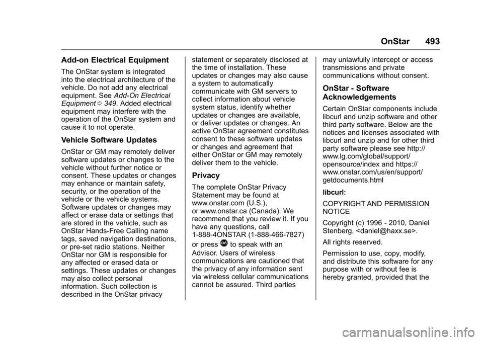 GMC SIERRA 2016 Owners Manual GMC Sierra Owner Manual (GMNA-Localizing-U.S./Canada/Mexico-
9234758) - 2016 - crc - 11/9/15
OnStar 493
Add-on Electrical Equipment
The OnStar system is integrated
into the electrical architecture of GMC SIERRA 2016 Owners Manual GMC Sierra Owner Manual (GMNA-Localizing-U.S./Canada/Mexico-
9234758) - 2016 - crc - 11/9/15
OnStar 493
Add-on Electrical Equipment
The OnStar system is integrated
into the electrical architecture of