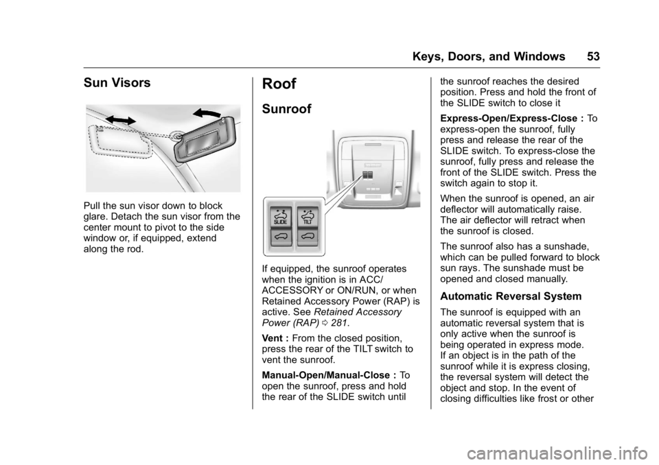 GMC SIERRA 2016 Workshop Manual GMC Sierra Owner Manual (GMNA-Localizing-U.S./Canada/Mexico-
9234758) - 2016 - crc - 11/9/15
Keys, Doors, and Windows 53
Sun Visors
Pull the sun visor down to block
glare. Detach the sun visor from th GMC SIERRA 2016 Workshop Manual GMC Sierra Owner Manual (GMNA-Localizing-U.S./Canada/Mexico-
9234758) - 2016 - crc - 11/9/15
Keys, Doors, and Windows 53
Sun Visors
Pull the sun visor down to block
glare. Detach the sun visor from th
