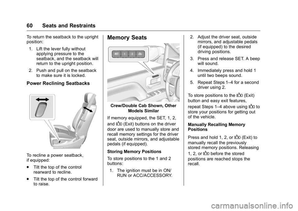 GMC SIERRA 2016  Owners Manual GMC Sierra Owner Manual (GMNA-Localizing-U.S./Canada/Mexico-
9234758) - 2016 - crc - 11/9/15
60 Seats and Restraints
To return the seatback to the upright
position:1. Lift the lever fully without appl