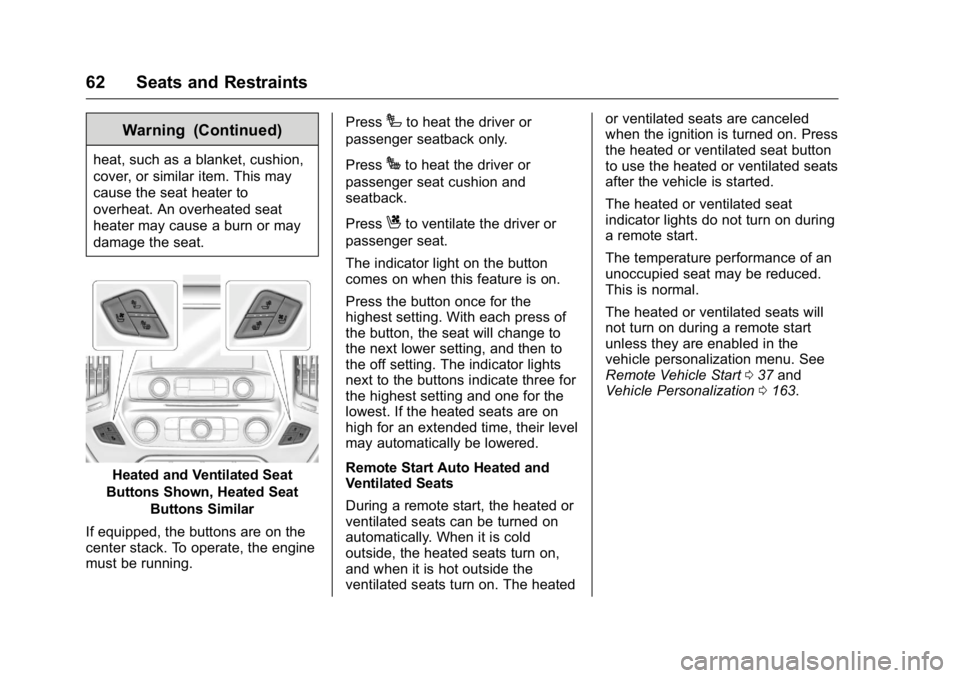 GMC SIERRA 2016 Repair Manual GMC Sierra Owner Manual (GMNA-Localizing-U.S./Canada/Mexico-
9234758) - 2016 - crc - 11/9/15
62 Seats and Restraints
Warning (Continued)
heat, such as a blanket, cushion,
cover, or similar item. This GMC SIERRA 2016 Repair Manual GMC Sierra Owner Manual (GMNA-Localizing-U.S./Canada/Mexico-
9234758) - 2016 - crc - 11/9/15
62 Seats and Restraints
Warning (Continued)
heat, such as a blanket, cushion,
cover, or similar item. This