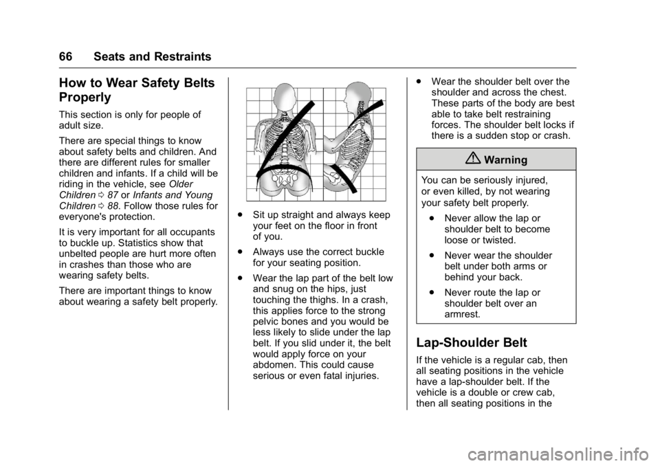 GMC SIERRA 2016 Repair Manual GMC Sierra Owner Manual (GMNA-Localizing-U.S./Canada/Mexico-
9234758) - 2016 - crc - 11/9/15
66 Seats and Restraints
How to Wear Safety Belts
Properly
This section is only for people of
adult size.
Th GMC SIERRA 2016 Repair Manual GMC Sierra Owner Manual (GMNA-Localizing-U.S./Canada/Mexico-
9234758) - 2016 - crc - 11/9/15
66 Seats and Restraints
How to Wear Safety Belts
Properly
This section is only for people of
adult size.
Th
