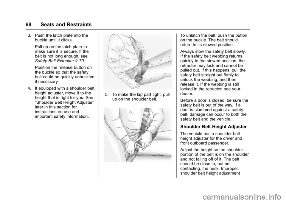 GMC SIERRA 2016 Repair Manual GMC Sierra Owner Manual (GMNA-Localizing-U.S./Canada/Mexico-
9234758) - 2016 - crc - 11/9/15
68 Seats and Restraints
3. Push the latch plate into thebuckle until it clicks.
Pull up on the latch plate GMC SIERRA 2016 Repair Manual GMC Sierra Owner Manual (GMNA-Localizing-U.S./Canada/Mexico-
9234758) - 2016 - crc - 11/9/15
68 Seats and Restraints
3. Push the latch plate into thebuckle until it clicks.
Pull up on the latch plate