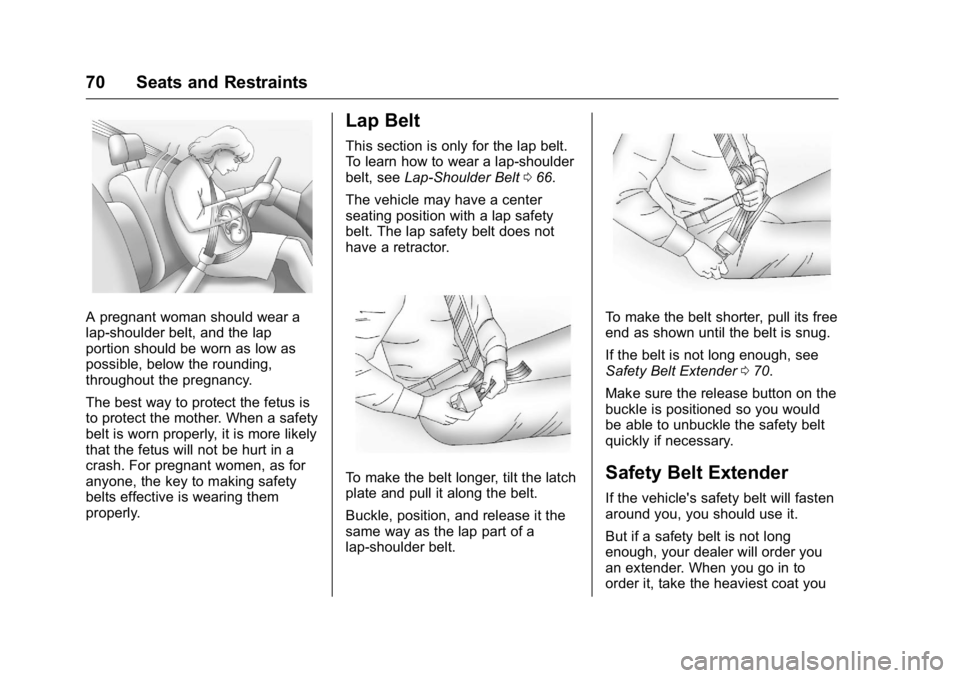 GMC SIERRA 2016 Manual PDF GMC Sierra Owner Manual (GMNA-Localizing-U.S./Canada/Mexico-
9234758) - 2016 - crc - 11/9/15
70 Seats and Restraints
A pregnant woman should wear a
lap-shoulder belt, and the lap
portion should be wor