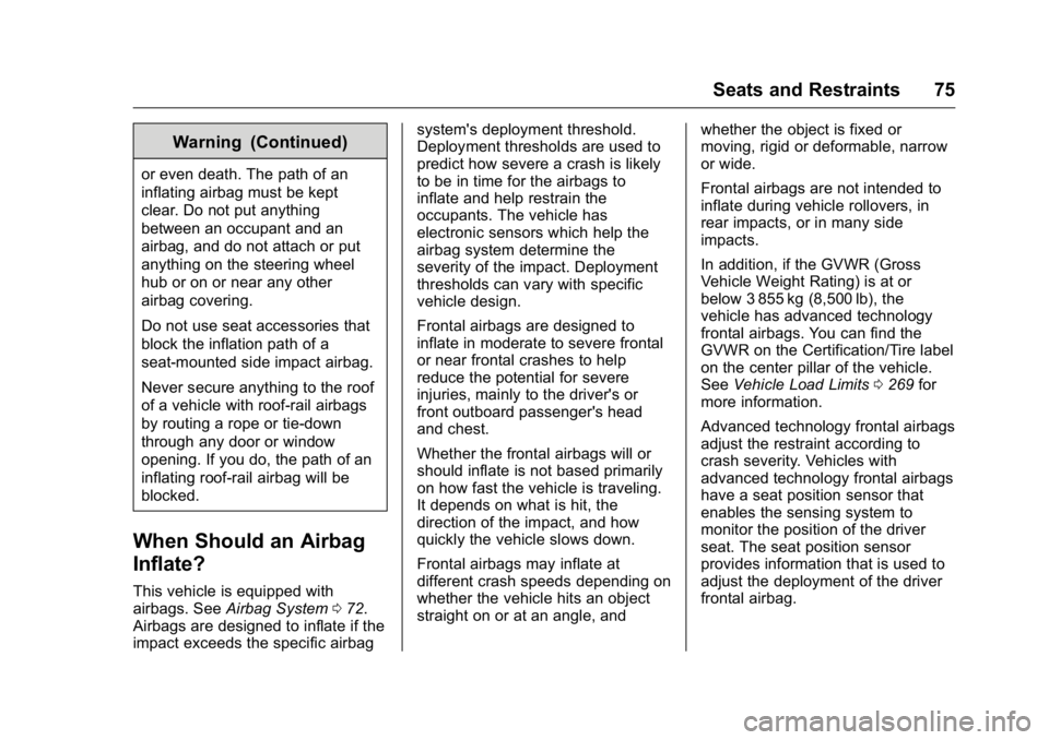 GMC SIERRA 2016 Manual PDF GMC Sierra Owner Manual (GMNA-Localizing-U.S./Canada/Mexico-
9234758) - 2016 - crc - 11/9/15
Seats and Restraints 75
Warning (Continued)
or even death. The path of an
inflating airbag must be kept
cle