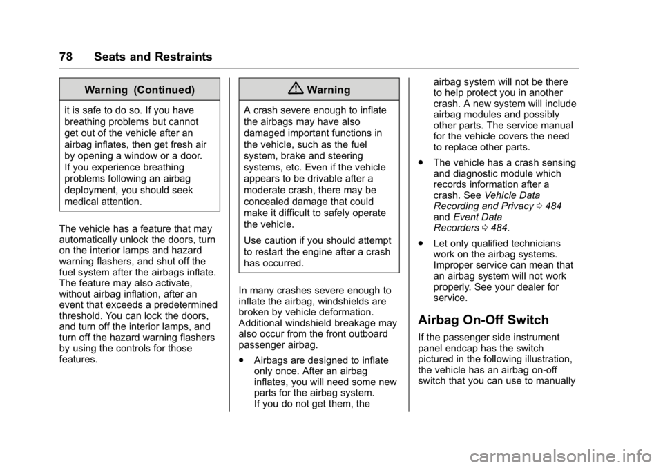 GMC SIERRA 2016 Manual PDF GMC Sierra Owner Manual (GMNA-Localizing-U.S./Canada/Mexico-
9234758) - 2016 - crc - 11/9/15
78 Seats and Restraints
Warning (Continued)
it is safe to do so. If you have
breathing problems but cannot
