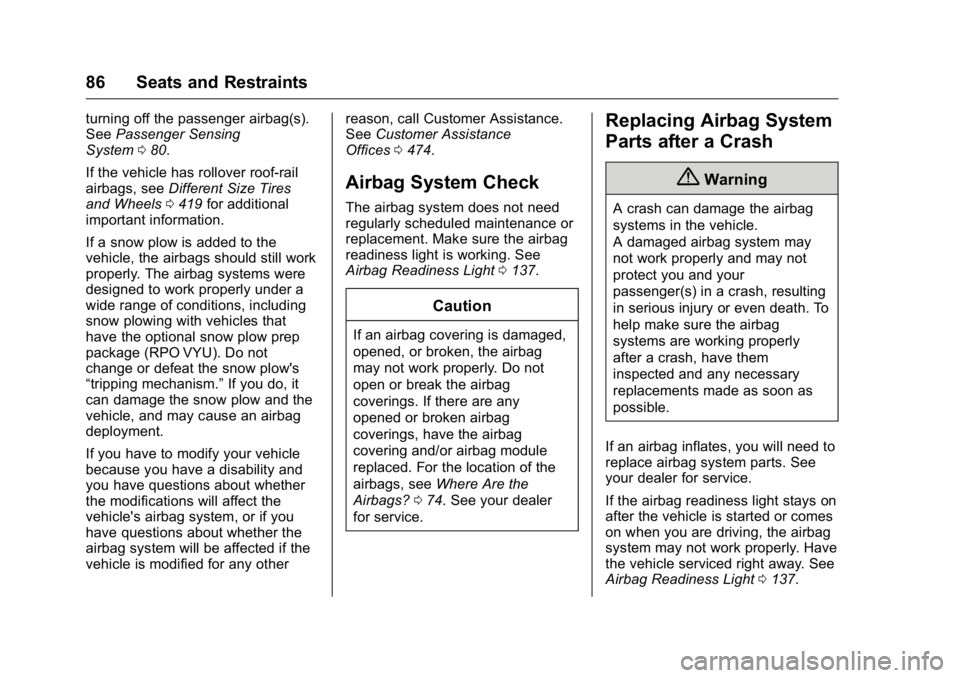 GMC SIERRA 2016  Owners Manual GMC Sierra Owner Manual (GMNA-Localizing-U.S./Canada/Mexico-
9234758) - 2016 - crc - 11/9/15
86 Seats and Restraints
turning off the passenger airbag(s).
SeePassenger Sensing
System 080.
If the vehicl