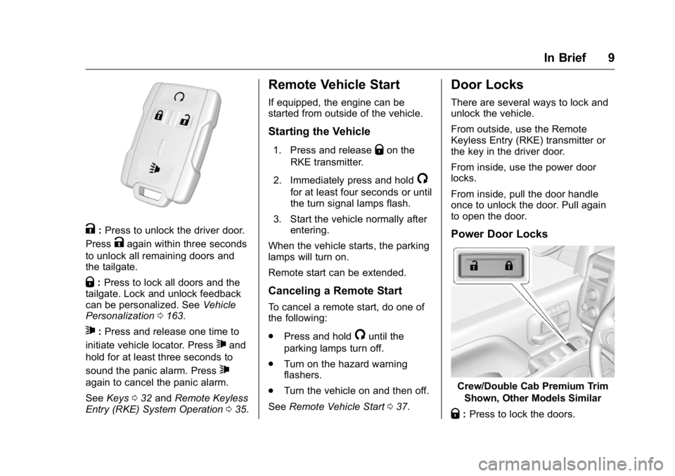 GMC SIERRA 2016  Owners Manual GMC Sierra Owner Manual (GMNA-Localizing-U.S./Canada/Mexico-
9234758) - 2016 - crc - 11/9/15
In Brief 9
K:Press to unlock the driver door.
Press
Kagain within three seconds
to unlock all remaining doo