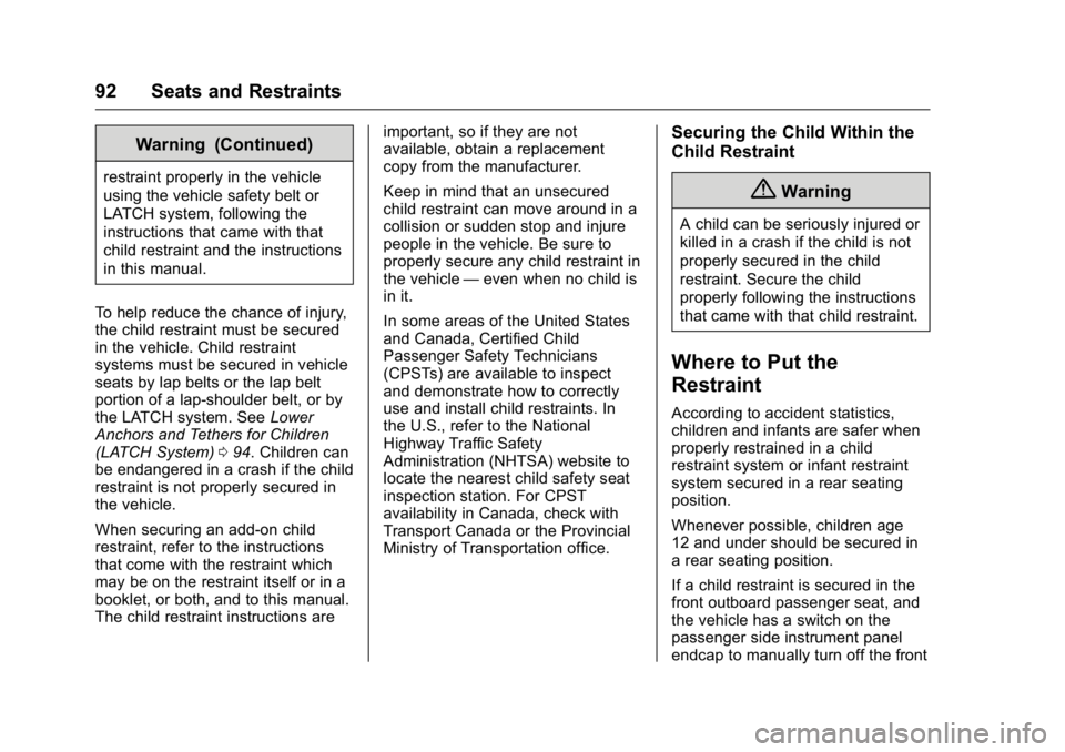 GMC SIERRA 2016 Owners Manual GMC Sierra Owner Manual (GMNA-Localizing-U.S./Canada/Mexico-
9234758) - 2016 - crc - 11/9/15
92 Seats and Restraints
Warning (Continued)
restraint properly in the vehicle
using the vehicle safety belt GMC SIERRA 2016 Owners Manual GMC Sierra Owner Manual (GMNA-Localizing-U.S./Canada/Mexico-
9234758) - 2016 - crc - 11/9/15
92 Seats and Restraints
Warning (Continued)
restraint properly in the vehicle
using the vehicle safety belt