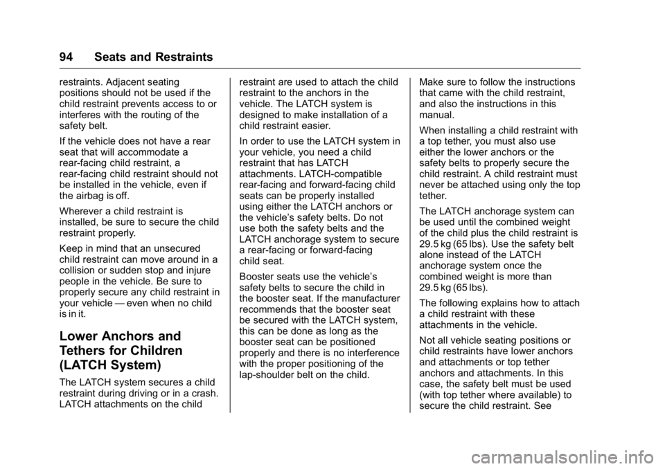 GMC SIERRA 2016 Owners Manual GMC Sierra Owner Manual (GMNA-Localizing-U.S./Canada/Mexico-
9234758) - 2016 - crc - 11/9/15
94 Seats and Restraints
restraints. Adjacent seating
positions should not be used if the
child restraint pr GMC SIERRA 2016 Owners Manual GMC Sierra Owner Manual (GMNA-Localizing-U.S./Canada/Mexico-
9234758) - 2016 - crc - 11/9/15
94 Seats and Restraints
restraints. Adjacent seating
positions should not be used if the
child restraint pr