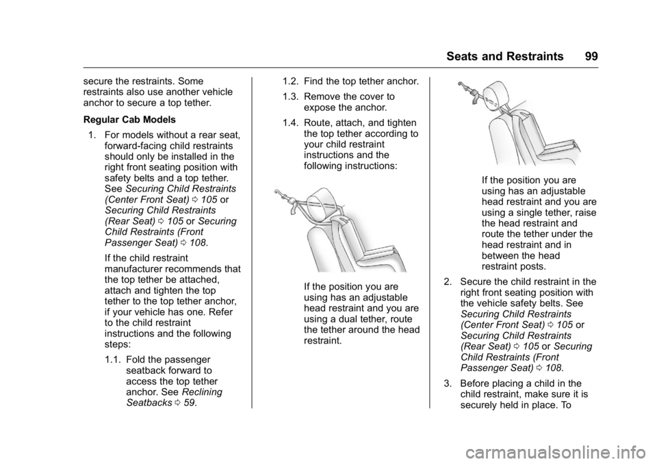GMC SIERRA 2016 Owners Manual GMC Sierra Owner Manual (GMNA-Localizing-U.S./Canada/Mexico-
9234758) - 2016 - crc - 11/9/15
Seats and Restraints 99
secure the restraints. Some
restraints also use another vehicle
anchor to secure a GMC SIERRA 2016 Owners Manual GMC Sierra Owner Manual (GMNA-Localizing-U.S./Canada/Mexico-
9234758) - 2016 - crc - 11/9/15
Seats and Restraints 99
secure the restraints. Some
restraints also use another vehicle
anchor to secure a