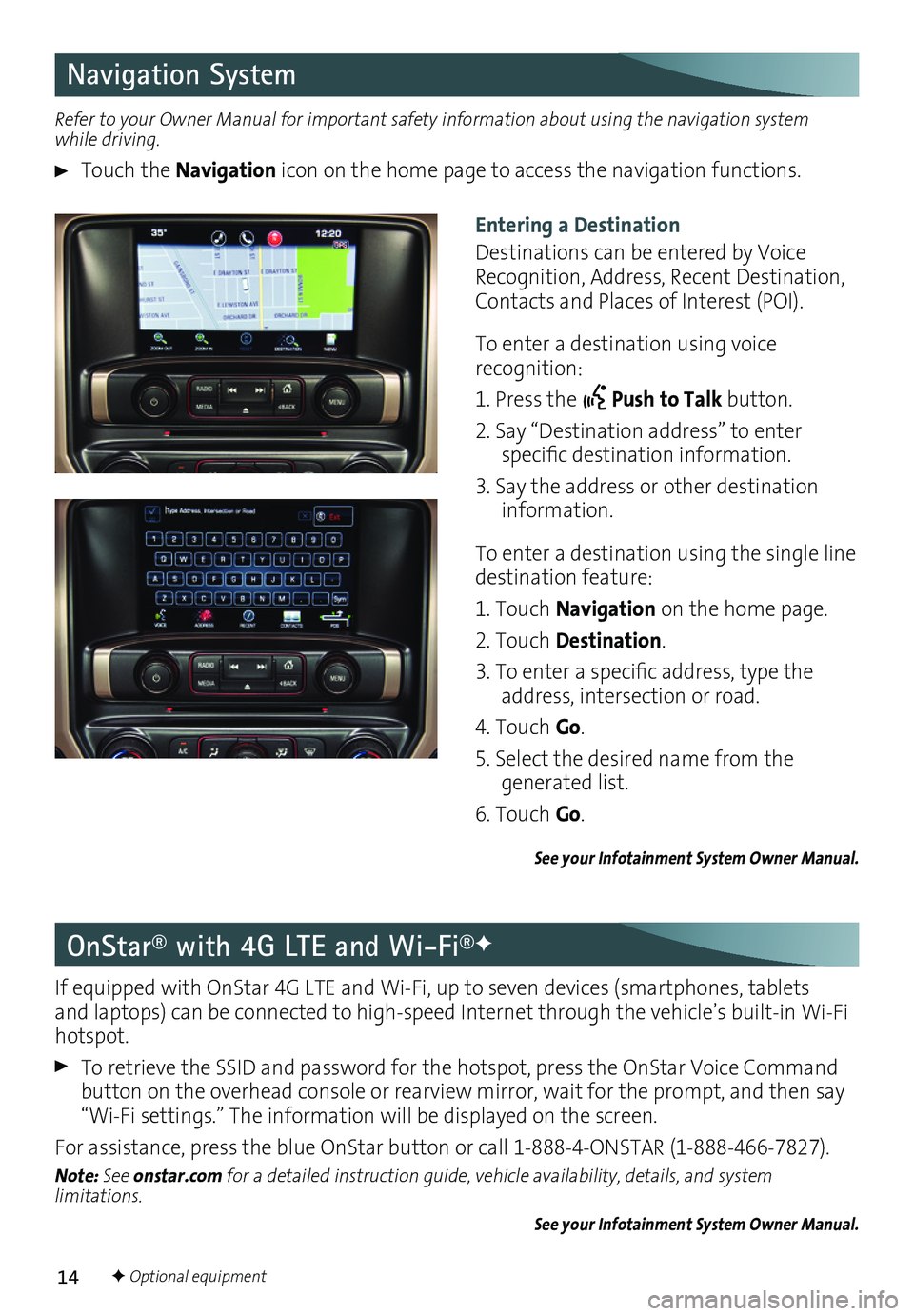 GMC SIERRA 2016 Get To Know Guide 14
Navigation System
Entering a Destination
Destinations can be entered by Voice Recognition, Address, Recent Destination, Contacts and Places of Interest (POI).
To enter a destination using voice re GMC SIERRA 2016 Get To Know Guide 14
Navigation System
Entering a Destination
Destinations can be entered by Voice Recognition, Address, Recent Destination, Contacts and Places of Interest (POI).
To enter a destination using voice re