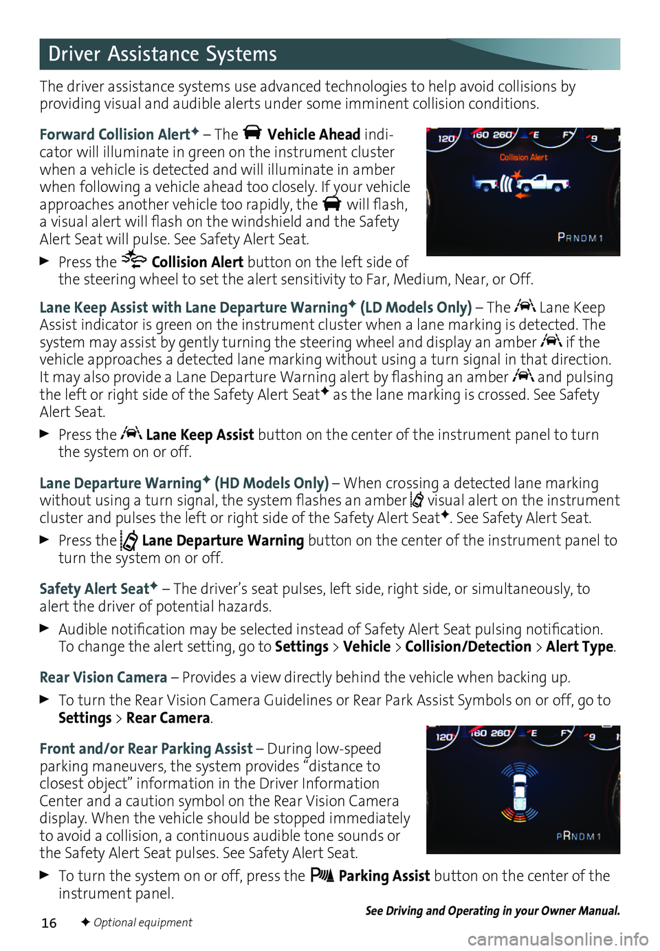 GMC SIERRA 2016 Get To Know Guide 16
Driver Assistance Systems
The driver assistance systems use advanced technologies to help avoid collisions by
providing visual and audible alerts under some imminent collision conditions.
Forwar GMC SIERRA 2016 Get To Know Guide 16
Driver Assistance Systems
The driver assistance systems use advanced technologies to help avoid collisions by
providing visual and audible alerts under some imminent collision conditions.
Forwar