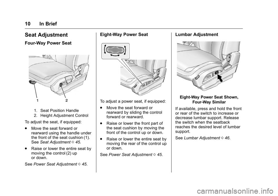 GMC TERRAIN 2016 User Guide GMC Terrain/Terrain Denali Owner Manual (GMNA-Localizing-U.S./Canada/
Mexico-9234776) - 2016 - crc - 10/12/15
10 In Brief
Seat Adjustment
Four-Way Power Seat
1. Seat Position Handle
2. Height Adjustme