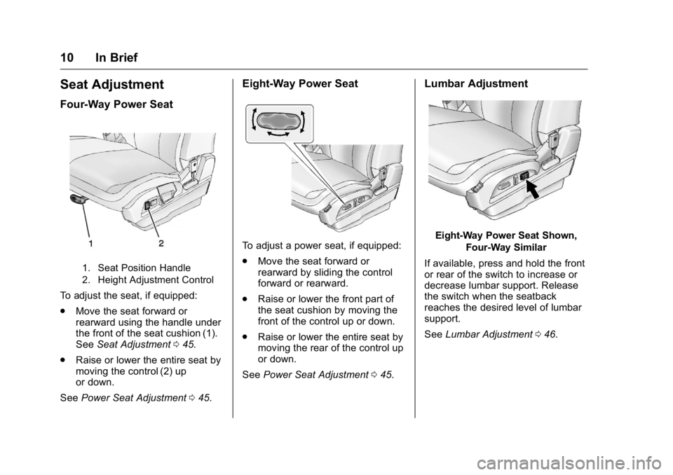 GMC TERRAIN 2016 User Guide GMC Terrain/Terrain Denali Owner Manual (GMNA-Localizing-U.S./Canada/
Mexico-9234776) - 2016 - crc - 10/12/15
10 In Brief
Seat Adjustment
Four-Way Power Seat
1. Seat Position Handle
2. Height Adjustme GMC TERRAIN 2016 User Guide GMC Terrain/Terrain Denali Owner Manual (GMNA-Localizing-U.S./Canada/
Mexico-9234776) - 2016 - crc - 10/12/15
10 In Brief
Seat Adjustment
Four-Way Power Seat
1. Seat Position Handle
2. Height Adjustme