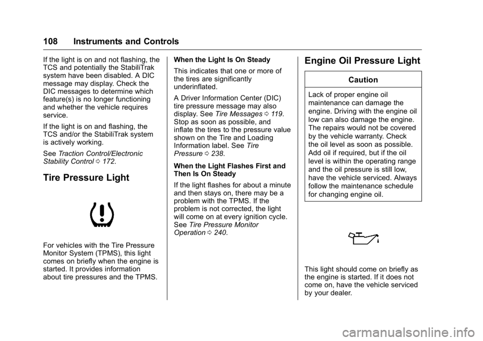 GMC TERRAIN 2016  Owners Manual GMC Terrain/Terrain Denali Owner Manual (GMNA-Localizing-U.S./Canada/
Mexico-9234776) - 2016 - crc - 10/12/15
108 Instruments and Controls
If the light is on and not flashing, the
TCS and potentially 