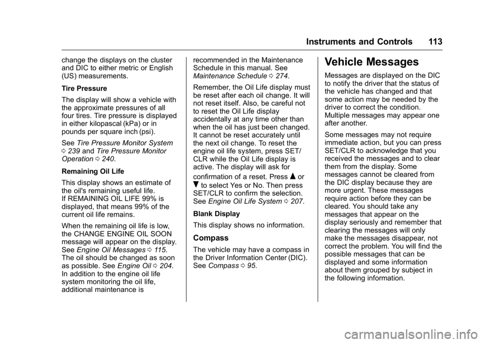 GMC TERRAIN 2016  Owners Manual GMC Terrain/Terrain Denali Owner Manual (GMNA-Localizing-U.S./Canada/
Mexico-9234776) - 2016 - crc - 10/12/15
Instruments and Controls 113
change the displays on the cluster
and DIC to either metric o