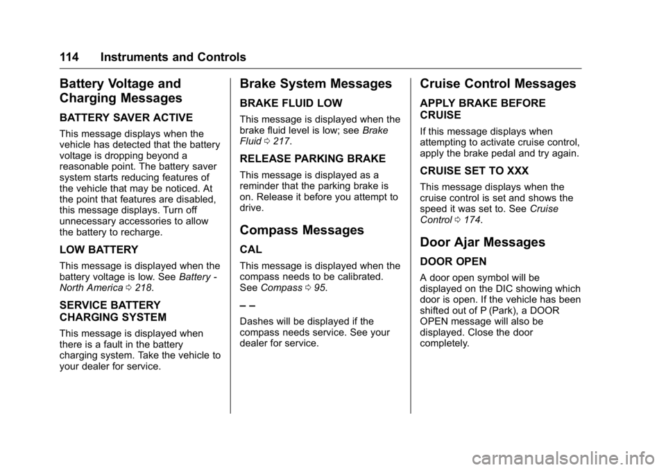 GMC TERRAIN 2016  Owners Manual GMC Terrain/Terrain Denali Owner Manual (GMNA-Localizing-U.S./Canada/
Mexico-9234776) - 2016 - crc - 10/12/15
114 Instruments and Controls
Battery Voltage and
Charging Messages
BATTERY SAVER ACTIVE
Th