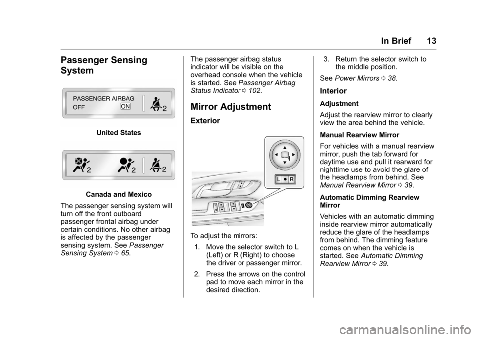 GMC TERRAIN 2016 User Guide GMC Terrain/Terrain Denali Owner Manual (GMNA-Localizing-U.S./Canada/
Mexico-9234776) - 2016 - crc - 10/12/15
In Brief 13
Passenger Sensing
System
United States
Canada and Mexico
The passenger sensing