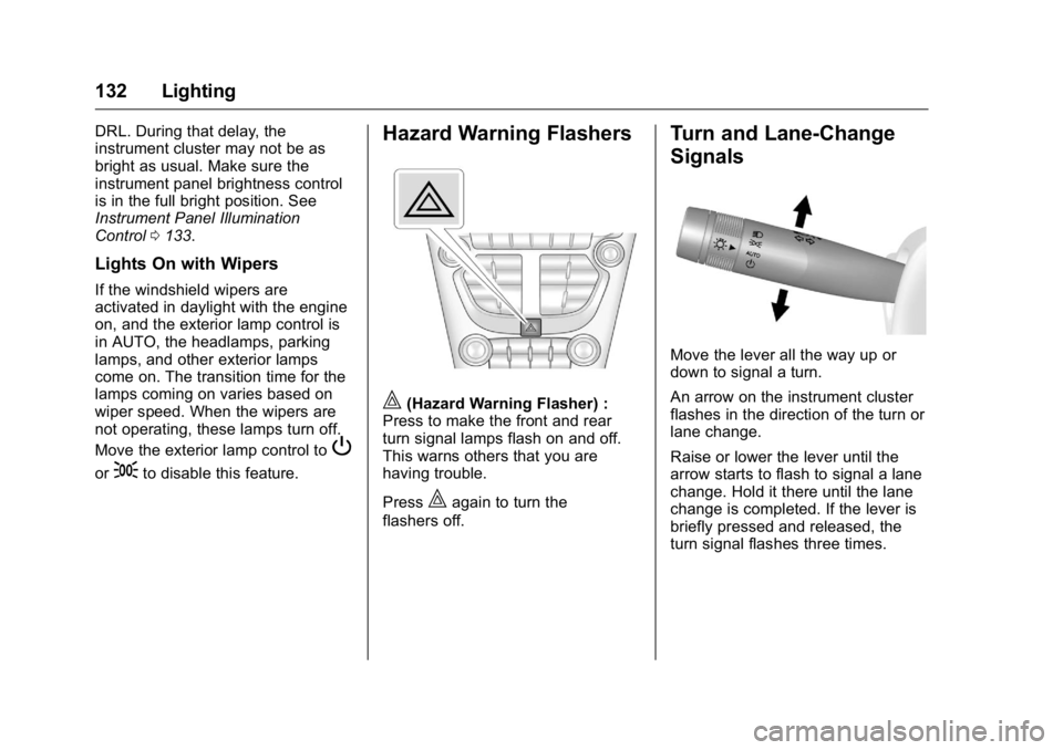 GMC TERRAIN 2016  Owners Manual GMC Terrain/Terrain Denali Owner Manual (GMNA-Localizing-U.S./Canada/
Mexico-9234776) - 2016 - crc - 10/12/15
132 Lighting
DRL. During that delay, the
instrument cluster may not be as
bright as usual.