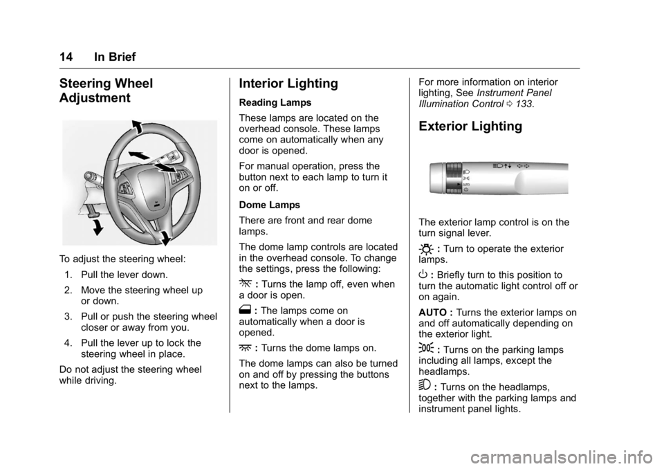 GMC TERRAIN 2016  Owners Manual GMC Terrain/Terrain Denali Owner Manual (GMNA-Localizing-U.S./Canada/
Mexico-9234776) - 2016 - crc - 10/12/15
14 In Brief
Steering Wheel
Adjustment
To adjust the steering wheel:1. Pull the lever down.