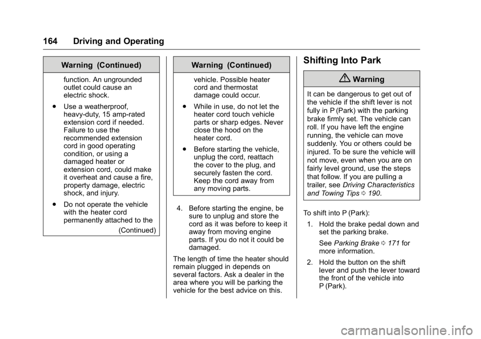 GMC TERRAIN 2016  Owners Manual GMC Terrain/Terrain Denali Owner Manual (GMNA-Localizing-U.S./Canada/
Mexico-9234776) - 2016 - crc - 10/12/15
164 Driving and Operating
Warning (Continued)
function. An ungrounded
outlet could cause a