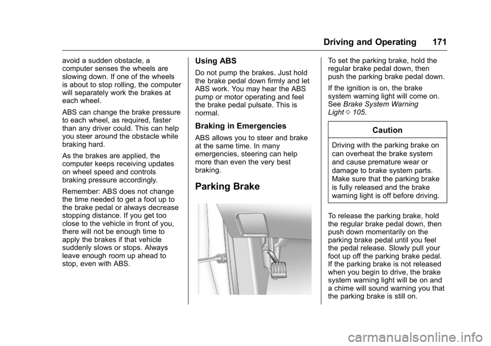 GMC TERRAIN 2016  Owners Manual GMC Terrain/Terrain Denali Owner Manual (GMNA-Localizing-U.S./Canada/
Mexico-9234776) - 2016 - crc - 10/12/15
Driving and Operating 171
avoid a sudden obstacle, a
computer senses the wheels are
slowin