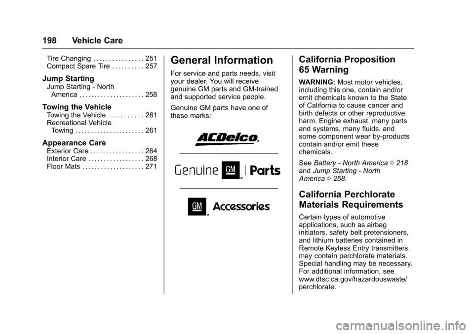 GMC TERRAIN 2016  Owners Manual GMC Terrain/Terrain Denali Owner Manual (GMNA-Localizing-U.S./Canada/
Mexico-9234776) - 2016 - crc - 10/12/15
198 Vehicle Care
Tire Changing . . . . . . . . . . . . . . . . 251
Compact Spare Tire . . 