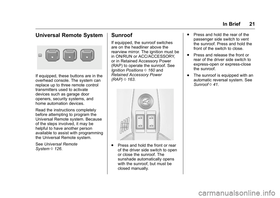 GMC TERRAIN 2016 Owners Guide GMC Terrain/Terrain Denali Owner Manual (GMNA-Localizing-U.S./Canada/
Mexico-9234776) - 2016 - crc - 10/12/15
In Brief 21
Universal Remote System
If equipped, these buttons are in the
overhead console GMC TERRAIN 2016 Owners Guide GMC Terrain/Terrain Denali Owner Manual (GMNA-Localizing-U.S./Canada/
Mexico-9234776) - 2016 - crc - 10/12/15
In Brief 21
Universal Remote System
If equipped, these buttons are in the
overhead console