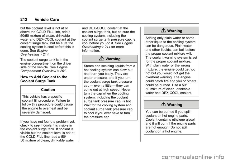 GMC TERRAIN 2016 Owners Manual GMC Terrain/Terrain Denali Owner Manual (GMNA-Localizing-U.S./Canada/
Mexico-9234776) - 2016 - crc - 10/12/15
212 Vehicle Care
but the coolant level is not at or
above the COLD FILL line, add a
50/50 GMC TERRAIN 2016 Owners Manual GMC Terrain/Terrain Denali Owner Manual (GMNA-Localizing-U.S./Canada/
Mexico-9234776) - 2016 - crc - 10/12/15
212 Vehicle Care
but the coolant level is not at or
above the COLD FILL line, add a
50/50