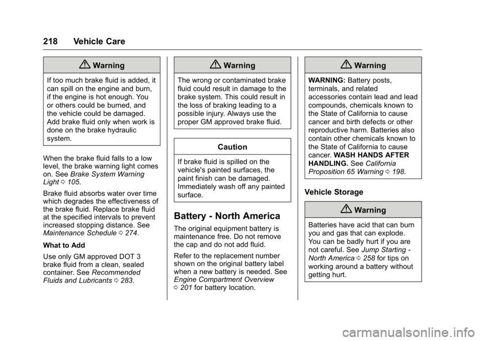 GMC TERRAIN 2016  Owners Manual GMC Terrain/Terrain Denali Owner Manual (GMNA-Localizing-U.S./Canada/
Mexico-9234776) - 2016 - crc - 10/12/15
218 Vehicle Care
{Warning
If too much brake fluid is added, it
can spill on the engine and