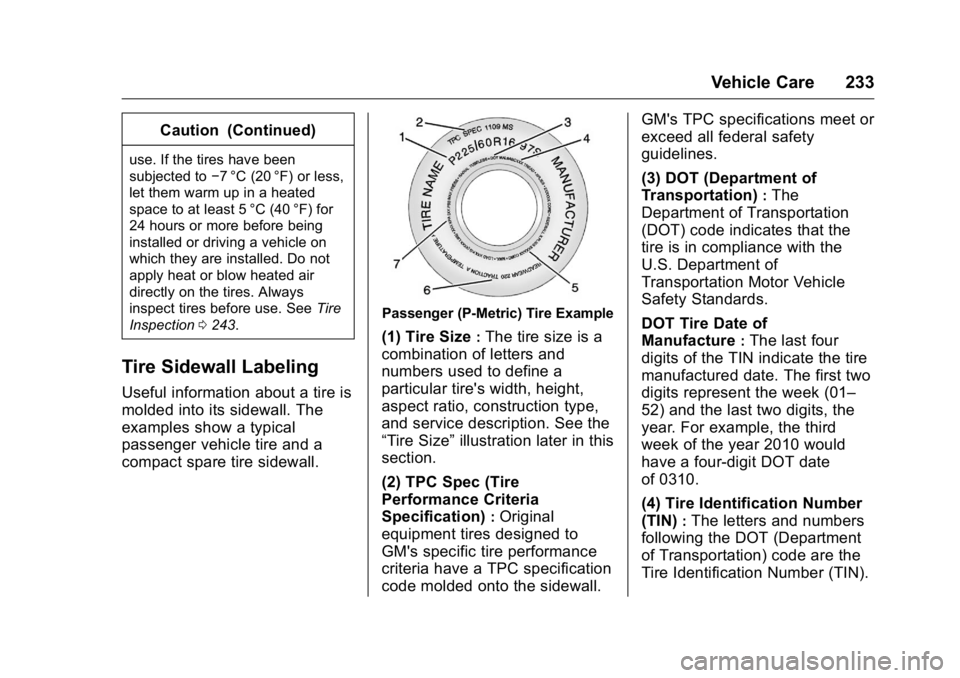 GMC TERRAIN 2016  Owners Manual GMC Terrain/Terrain Denali Owner Manual (GMNA-Localizing-U.S./Canada/
Mexico-9234776) - 2016 - crc - 10/12/15
Vehicle Care 233
Caution (Continued)
use. If the tires have been
subjected to−7 °C (20 