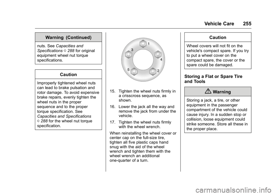 GMC TERRAIN 2016  Owners Manual GMC Terrain/Terrain Denali Owner Manual (GMNA-Localizing-U.S./Canada/
Mexico-9234776) - 2016 - crc - 10/12/15
Vehicle Care 255
Warning (Continued)
nuts. SeeCapacities and
Specifications 0288 for origi