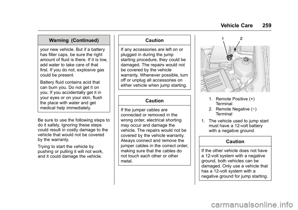 GMC TERRAIN 2016 Owners Guide GMC Terrain/Terrain Denali Owner Manual (GMNA-Localizing-U.S./Canada/
Mexico-9234776) - 2016 - crc - 10/12/15
Vehicle Care 259
Warning (Continued)
your new vehicle. But if a battery
has filler caps, b GMC TERRAIN 2016 Owners Guide GMC Terrain/Terrain Denali Owner Manual (GMNA-Localizing-U.S./Canada/
Mexico-9234776) - 2016 - crc - 10/12/15
Vehicle Care 259
Warning (Continued)
your new vehicle. But if a battery
has filler caps, b