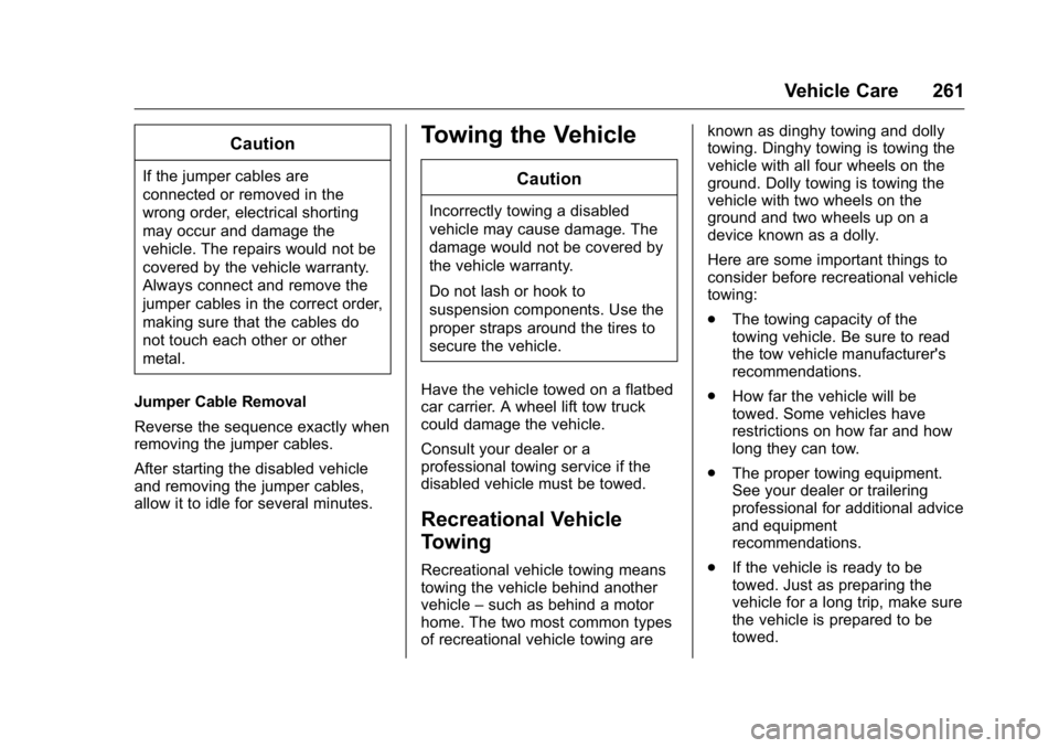 GMC TERRAIN 2016  Owners Manual GMC Terrain/Terrain Denali Owner Manual (GMNA-Localizing-U.S./Canada/
Mexico-9234776) - 2016 - crc - 10/12/15
Vehicle Care 261
Caution
If the jumper cables are
connected or removed in the
wrong order,