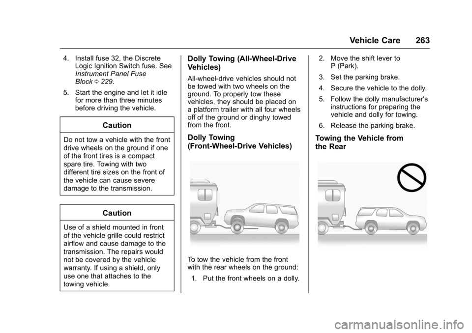 GMC TERRAIN 2016  Owners Manual GMC Terrain/Terrain Denali Owner Manual (GMNA-Localizing-U.S./Canada/
Mexico-9234776) - 2016 - crc - 10/12/15
Vehicle Care 263
4. Install fuse 32, the DiscreteLogic Ignition Switch fuse. See
Instrumen